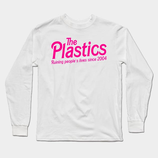 The Plastics Mean Girls Ruining People’s Lives Since 2004 Long Sleeve T-Shirt by Asilynn